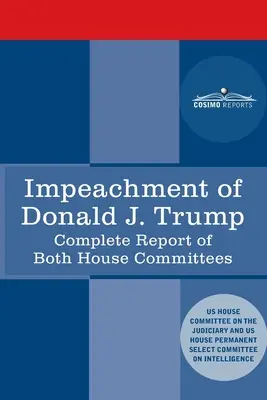 Impeachment of Donald J. Trump: Raportul Comitetului Judiciar al Camerei Reprezentanților din SUA: cu Raportul Comitetului de Informații al Camerei Reprezentanților, inclusiv Republica - Impeachment of Donald J. Trump: Report of the US House Judiciary Committee: with the Report of the House Intelligence Committee including the Republic