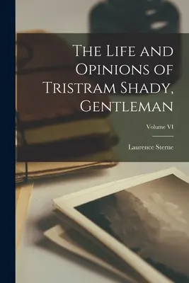 Viața și opiniile lui Tristram Shady, Gentleman; Volumul VI - The Life and Opinions of Tristram Shady, Gentleman; Volume VI