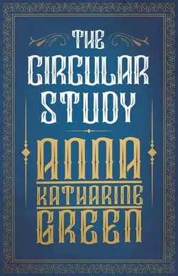 Studiul circular: Amelia Butterworth - Volumul 3 - The Circular Study: Amelia Butterworth - Volume 3