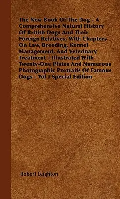 The New Book Of The Dog - O istorie naturală cuprinzătoare a câinilor britanici și a rudelor lor străine, cu capitole despre lege, reproducere, gestionarea caninelor - The New Book Of The Dog - A Comprehensive Natural History Of British Dogs And Their Foreign Relatives, With Chapters On Law, Breeding, Kennel Manageme