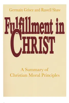 Împlinirea în Hristos: Un rezumat al principiilor morale creștine - Fulfillment in Christ: A Summary of Christian Moral Principles