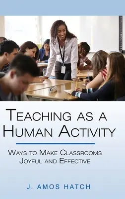 Predarea ca activitate umană: Modalități de a face sălile de clasă pline de bucurie și eficiente - Teaching as a Human Activity: Ways to Make Classrooms Joyful and Effective