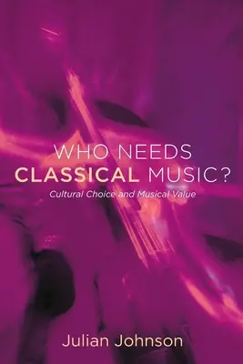 Cine are nevoie de muzică clasică?: Alegerea culturală și valoarea muzicală - Who Needs Classical Music?: Cultural Choice and Musical Value