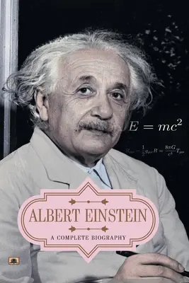 Albert Einstein: O biografie completă - Albert Einstein: A Complete Biography