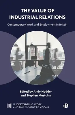 Valoarea relațiilor industriale: Munca contemporană și ocuparea forței de muncă în Marea Britanie - The Value of Industrial Relations: Contemporary Work and Employment in Britain