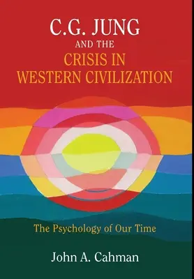 C.G. Jung și criza civilizației occidentale: Psihologia timpului nostru - C.G. Jung and the Crisis in Western Civilization: The Psychology of Our Time