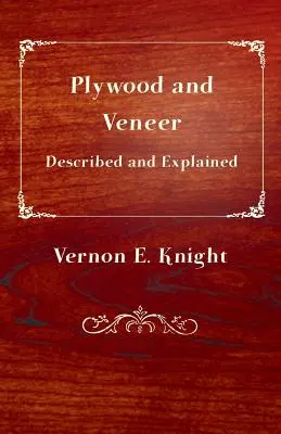 Placajul și furnirul descrise și explicate - Plywood and Veneer Described and Explained