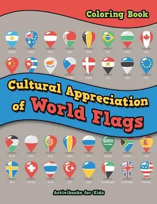Aprecierea culturală a steagurilor lumii Carte de colorat - Cultural Appreciation of World Flags Coloring Book