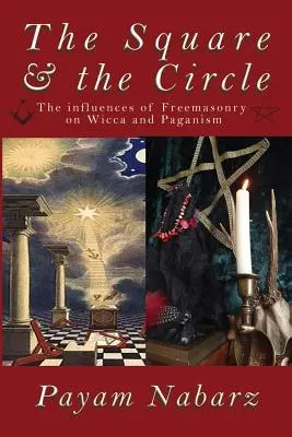 Pătratul și cercul: Influențele francmasoneriei asupra Wicca și păgânismului - The Square and the Circle: The Influences of Freemasonry on Wicca and Paganism