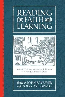 Lectura pentru credință și învățare: Eseuri despre Scriptură, comunitate și biblioteci în onoarea lui M. Patrick Graham - Reading for Faith and Learning: Essays on Scripture, Community, & Libraries in Honor of M. Patrick Graham