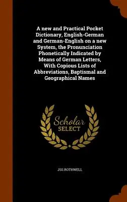 Un nou și practic dicționar de buzunar, engleză-germană și germană-engleză pe un nou sistem, Pronunția indicată fonetic cu ajutorul limbii germane - A new and Practical Pocket Dictionary, English-German and German-English on a new System, the Pronunciation Phonetically Indicated by Means of German