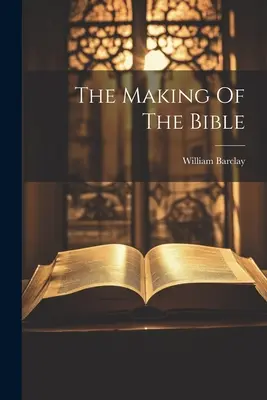 Crearea Bibliei - The Making Of The Bible