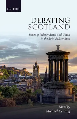 Dezbaterea Scoției: Aspecte ale independenței și uniunii în cadrul referendumului din 2014 - Debating Scotland: Issues of Independence and Union in the 2014 Referendum