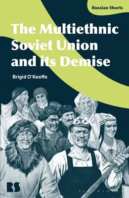 Uniunea Sovietică multietnică și dispariția sa - The Multiethnic Soviet Union and its Demise