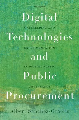 Tehnologiile digitale și achizițiile publice: Gatekeeping și experimentare în guvernanța publică digitală - Digital Technologies and Public Procurement: Gatekeeping and Experimentation in Digital Public Governance