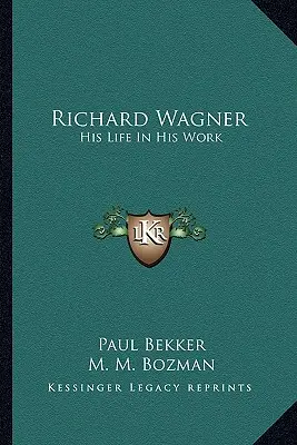 Richard Wagner: Viața sa în opera sa - Richard Wagner: His Life In His Work