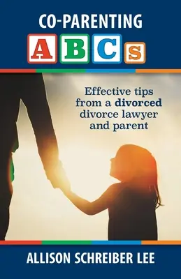 ABC-ul co-parentalității: Sfaturi eficiente de la un avocat și părinte divorțat - Co-parenting ABCs: Effective Tips from a divorced divorce lawyer and parent