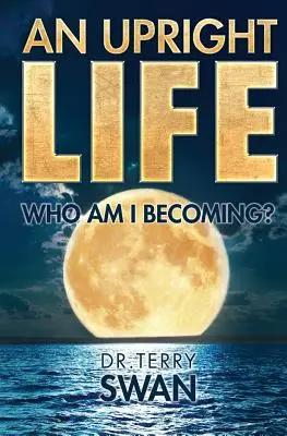 O viață dreaptă: Cine sunt eu în devenire? - An Upright Life: Who Am I Becoming?