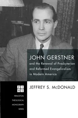 John Gerstner și reînnoirea evanghelismului prezbiterian și reformat în America modernă - John Gerstner and the Renewal of Presbyterian and Reformed Evangelicalism in Modern America