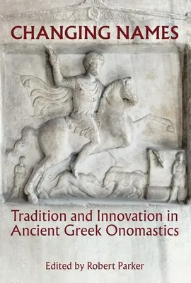 Schimbarea numelor: Tradiție și inovație în onomastica Greciei Antice - Changing Names: Tradition and Innovation in Ancient Greek Onomastics