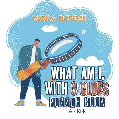 Ce sunt eu, cu 3 indicii: Cartea puzzle pentru copii - What Am I, with 3 Clues: Puzzle Book for Kids