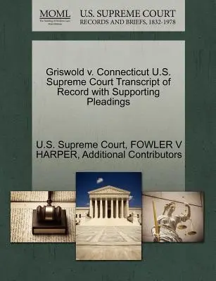 Griswold v. Connecticut Curtea Supremă a S.U.A. Transcript of Record with Supporting Pleadings - Griswold v. Connecticut U.S. Supreme Court Transcript of Record with Supporting Pleadings
