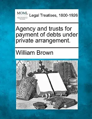 Agenția și trusturile pentru plata datoriilor în cadrul unui aranjament privat. - Agency and Trusts for Payment of Debts Under Private Arrangement.