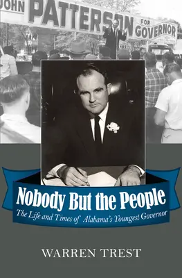 Nobody But the People: Viața și vremurile celui mai tânăr guvernator din Alabama: The Life and Times of Alabama's Youngest Governor - Nobody But the People: The Life and Times of Alabama's Youngest Governor