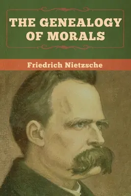 Genealogia moralei (The Genealogy of Morals) - The Genealogy of Morals