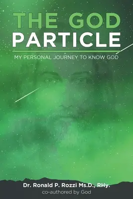Particula lui Dumnezeu: Călătoria mea personală către cunoașterea lui Dumnezeu - The God Particle: My Personal Journey to Know God