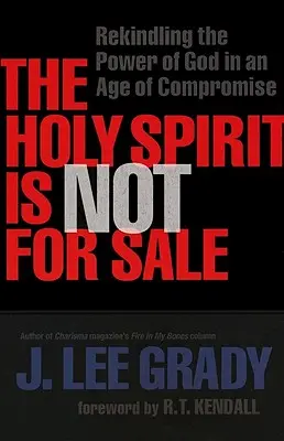 Duhul Sfânt nu este de vânzare: Reaprinderea puterii lui Dumnezeu într-o epocă a compromisurilor - The Holy Spirit Is Not for Sale: Rekindling the Power of God in an Age of Compromise