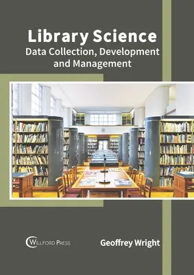 Biblioteconomie: Colectarea, dezvoltarea și gestionarea datelor - Library Science: Data Collection, Development and Management