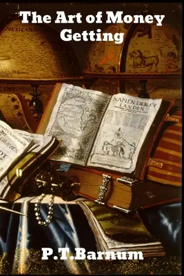 Arta de a obține bani: sau reguli de aur pentru a face bani - The Art of Money Getting: or Golden Rules for Making Money