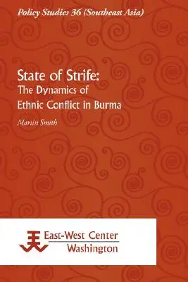 State of Strife: Dinamica conflictului etnic în Birmania: The Dynamics of Ethnic Conflict in Burma - State of Strife: The Dynamics of Ethnic Conflict in Burma