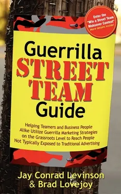 Guerrilla Street Team Guide: Helping Teamers and Business People Alike Utilize Guerrilla Marketing Strategies on the Grassroots Level to Reach Peop