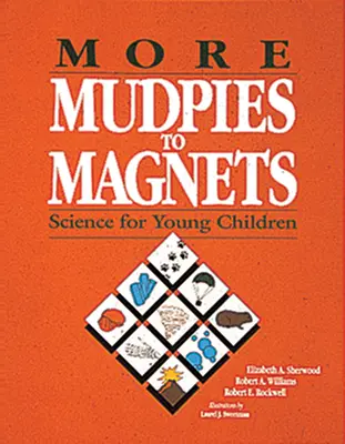 Mai mult de la Mudpies la Magnets: Știință pentru copiii mici - More Mudpies to Magnets: Science for Young Children