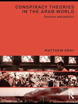 Teorii ale conspirației în lumea arabă: Surse și politică - Conspiracy Theories in the Arab World: Sources and Politics