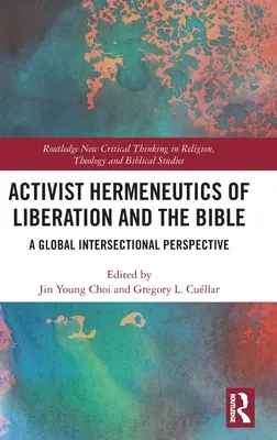 Hermeneutica activistă a eliberării și a Bibliei: O perspectivă intersecțională globală - Activist Hermeneutics of Liberation and the Bible: A Global Intersectional Perspective