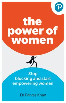 Puterea femeilor:: Nu mai bloca și începe să dai putere femeilor la locul de muncă - The Power of Women:: Stop Blocking and Start Empowering Women at Work