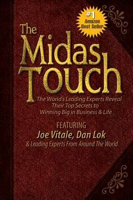 Atingerea Midas: Cei mai mari experți din lume își dezvăluie secretele de top pentru a câștiga mult în afaceri și în viață - The Midas Touch: The World's Leading Experts Reveal Their Top Secrets to Winning Big in Business & Life