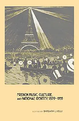 Muzica franceză, cultura și identitatea națională, 1870-1939 - French Music, Culture, and National Identity, 1870-1939