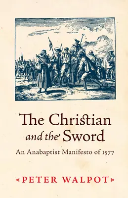 Creștinul și sabia: un manifest anabaptist din 1577 - The Christian and the Sword: An Anabaptist Manifesto of 1577