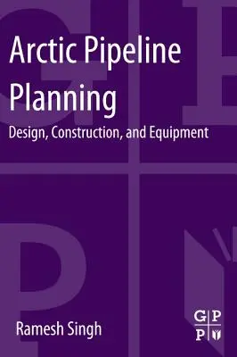 Planificarea conductelor arctice: Proiectare, construcție și echipamente - Arctic Pipeline Planning: Design, Construction, and Equipment