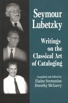 Seymour Lubetzky: Scrieri despre arta clasică a catalogării - Seymour Lubetzky: Writings on the Classical Art of Cataloging