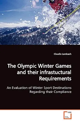 Jocurile Olimpice de Iarnă și cerințele infrastucturale O evaluare a destinațiilor de sporturi de iarnă în ceea ce privește conformitatea acestora - The Olympic Winter Games and their infrastuctural Requirements An Evaluation of Winter Sport Destinations Regarding their Compliance