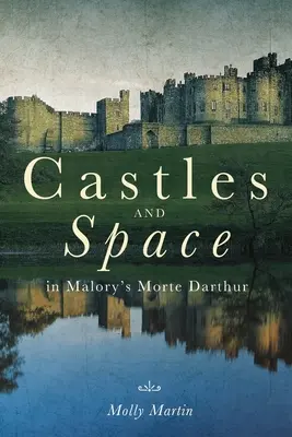 Castele și spațiu în Morte Darthur de Malory - Castles and Space in Malory's Morte Darthur