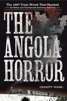 Oroarea din Angola: Epava feroviară din 1867 care a șocat națiunea și a transformat căile ferate americane - Angola Horror: The 1867 Train Wreck That Shocked the Nation and Transformed American Railroads