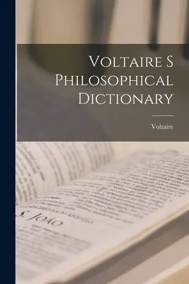 Dicționarul filozofic al lui Voltaire - Voltaire s Philosophical Dictionary