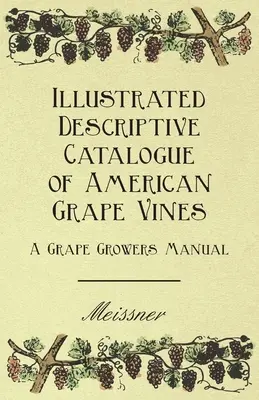 Catalog descriptiv ilustrat al viței de vie americane - Manualul cultivatorului de struguri - Illustrated Descriptive Catalogue of American Grape Vines - A Grape Growers Manual