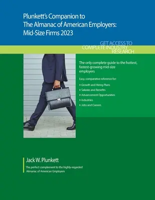 Plunkett's Companion to The Almanac of American Employers 2023: Cercetări de piață, statistici și tendințe referitoare la cei mai importanți angajatori de mărime medie din America - Plunkett's Companion to The Almanac of American Employers 2023: Market Research, Statistics and Trends Pertaining to America's Hottest Mid-Size Employ